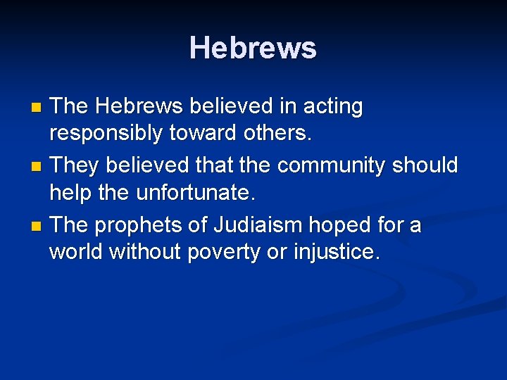 Hebrews The Hebrews believed in acting responsibly toward others. n They believed that the