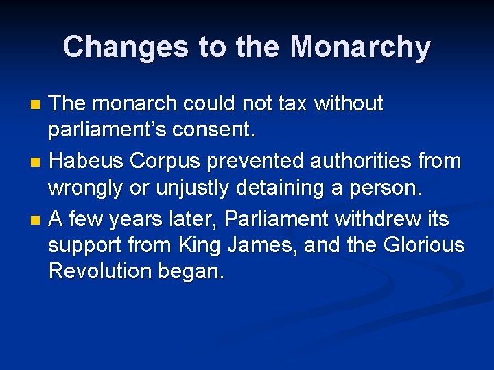 Changes to the Monarchy The monarch could not tax without parliament’s consent. n Habeus