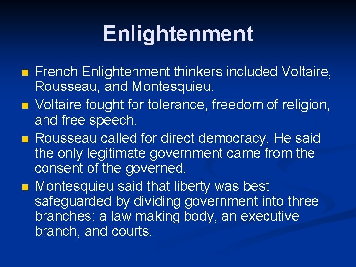 Enlightenment n n French Enlightenment thinkers included Voltaire, Rousseau, and Montesquieu. Voltaire fought for