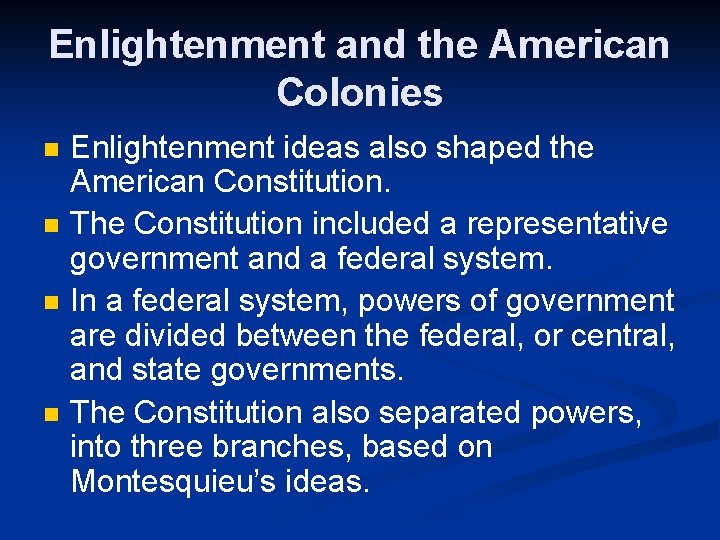 Enlightenment and the American Colonies n n Enlightenment ideas also shaped the American Constitution.