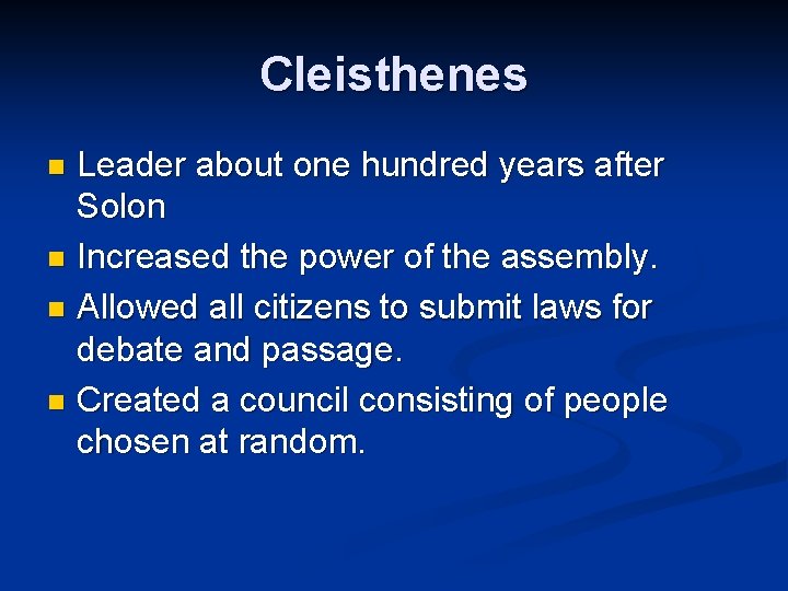 Cleisthenes Leader about one hundred years after Solon n Increased the power of the