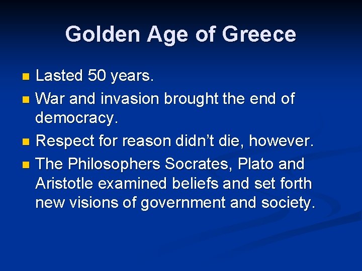 Golden Age of Greece Lasted 50 years. n War and invasion brought the end