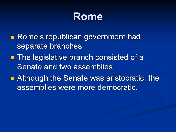 Rome’s republican government had separate branches. n The legislative branch consisted of a Senate