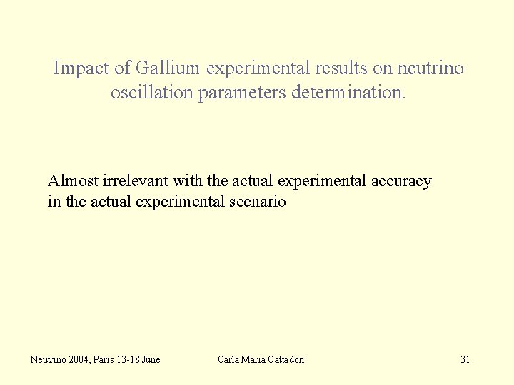 Impact of Gallium experimental results on neutrino oscillation parameters determination. Almost irrelevant with the