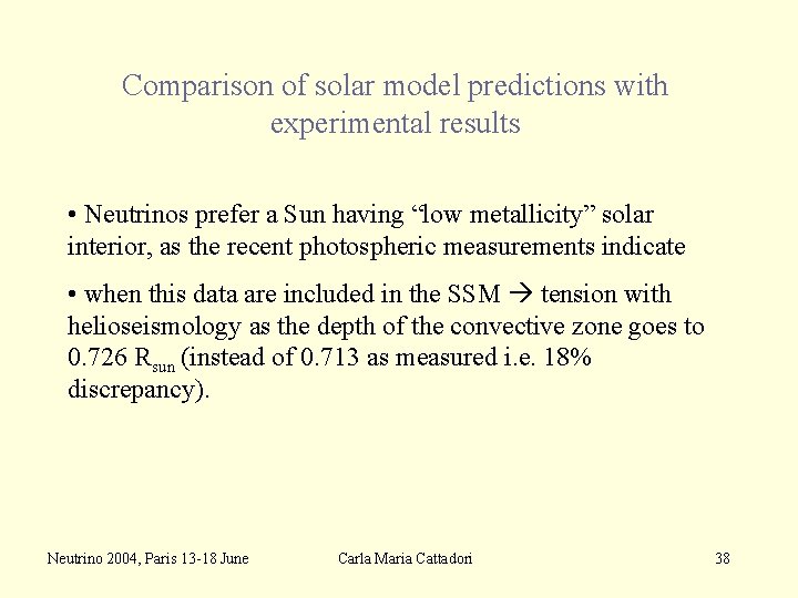 Comparison of solar model predictions with experimental results • Neutrinos prefer a Sun having