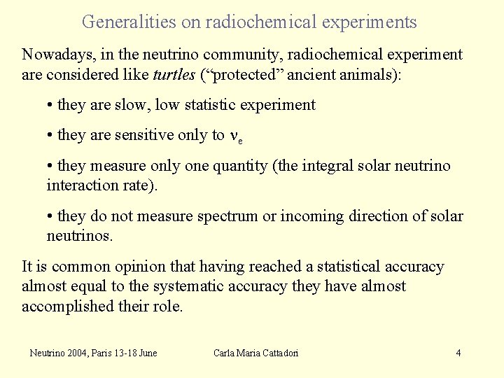 Generalities on radiochemical experiments Nowadays, in the neutrino community, radiochemical experiment are considered like