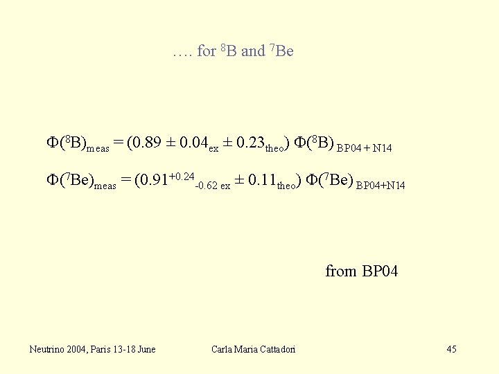 …. for 8 B and 7 Be F(8 B)meas = (0. 89 ± 0.