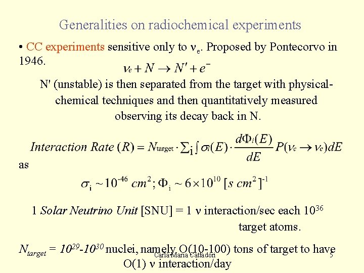 Generalities on radiochemical experiments • CC experiments sensitive only to ne. Proposed by Pontecorvo