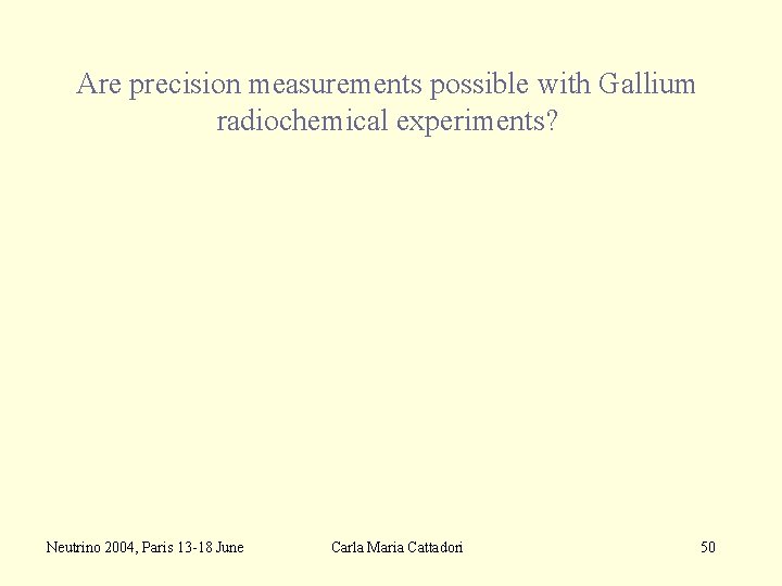 Are precision measurements possible with Gallium radiochemical experiments? Neutrino 2004, Paris 13 -18 June