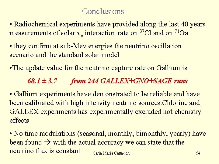 Conclusions • Radiochemical experiments have provided along the last 40 years measurements of solar