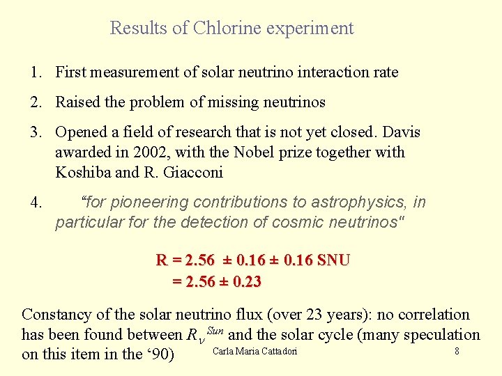 Results of Chlorine experiment 1. First measurement of solar neutrino interaction rate 2. Raised