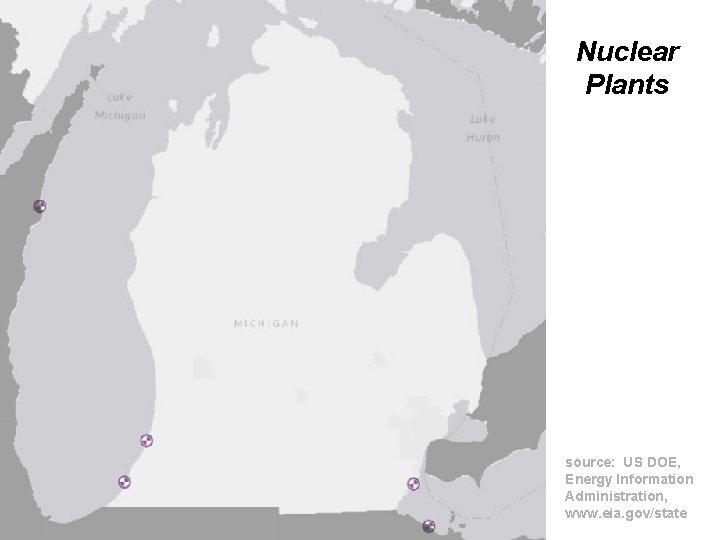 Nuclear Plants source: US DOE, Energy Information Administration, www. eia. gov/state 