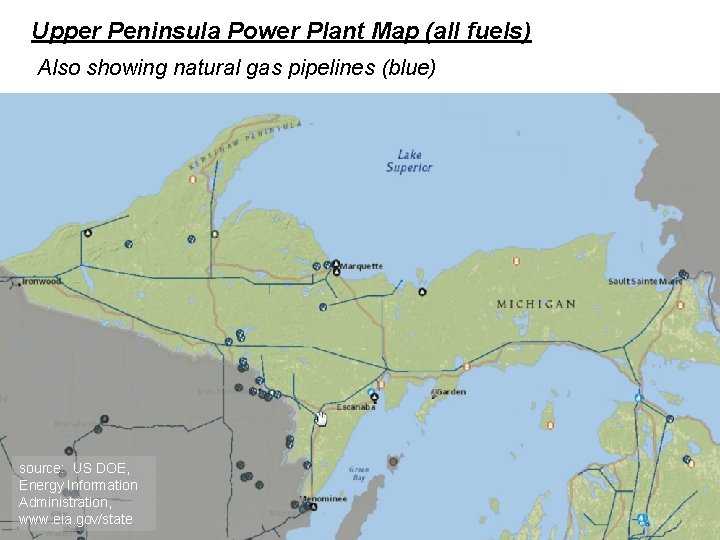 Upper Peninsula Power Plant Map (all fuels) Also showing natural gas pipelines (blue) source: