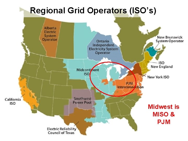 Regional Grid Operators (ISO’s) Midwest is MISO & PJM 