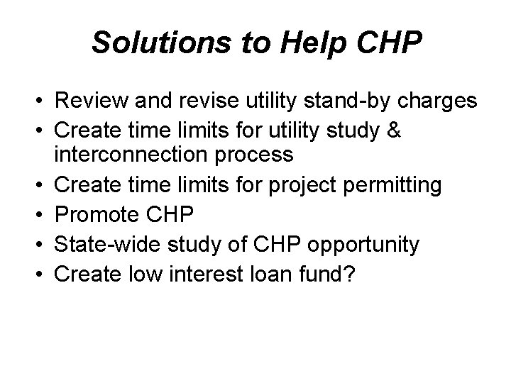 Solutions to Help CHP • Review and revise utility stand-by charges • Create time