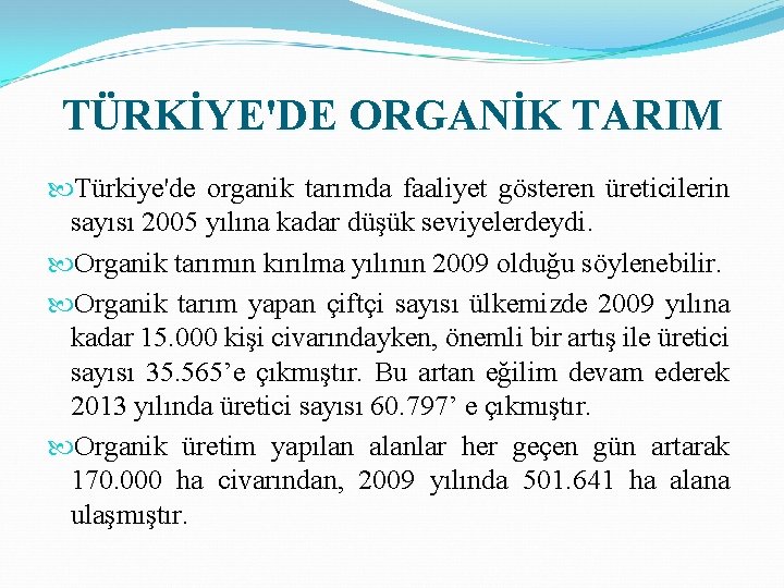 TÜRKİYE'DE ORGANİK TARIM Türkiye'de organik tarımda faaliyet gösteren üreticilerin sayısı 2005 yılına kadar düşük