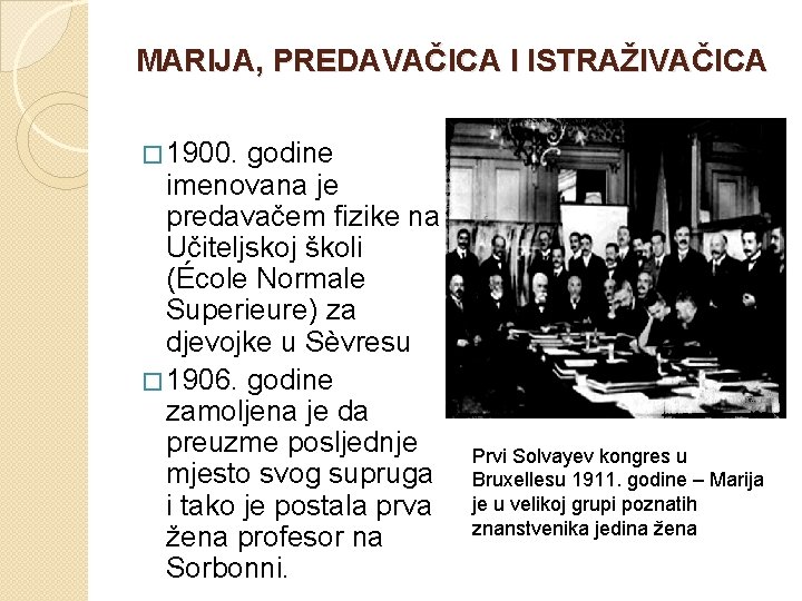 MARIJA, PREDAVAČICA I ISTRAŽIVAČICA � 1900. godine imenovana je predavačem fizike na Učiteljskoj školi
