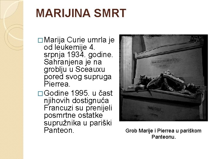MARIJINA SMRT � Marija Curie umrla je od leukemije 4. srpnja 1934. godine. Sahranjena