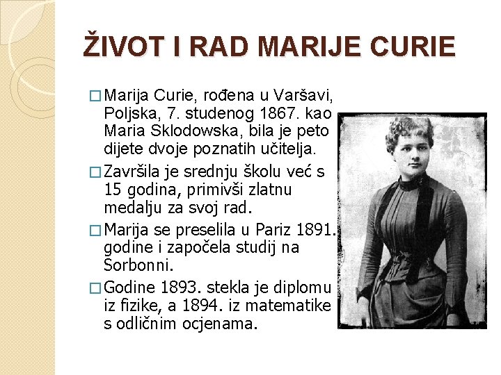 ŽIVOT I RAD MARIJE CURIE � Marija Curie, rođena u Varšavi, Poljska, 7. studenog