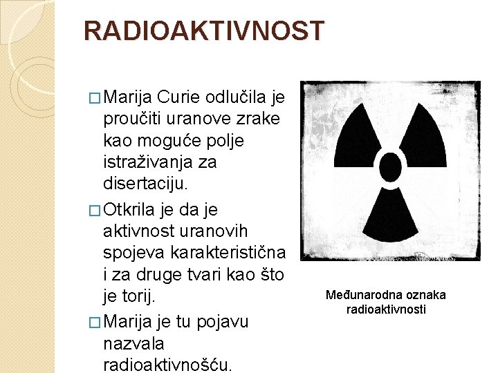 RADIOAKTIVNOST � Marija Curie odlučila je proučiti uranove zrake kao moguće polje istraživanja za