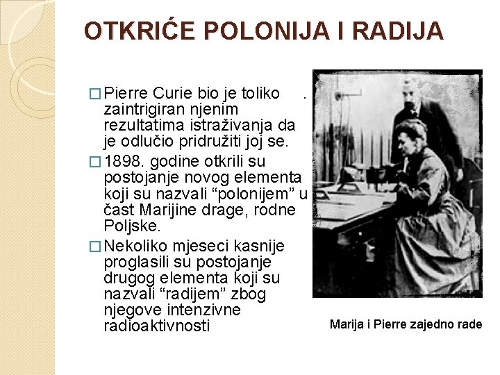 OTKRIĆE POLONIJA I RADIJA � Pierre Curie bio je toliko . zaintrigiran njenim rezultatima