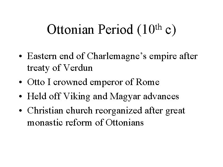 Ottonian Period th (10 c) • Eastern end of Charlemagne’s empire after treaty of