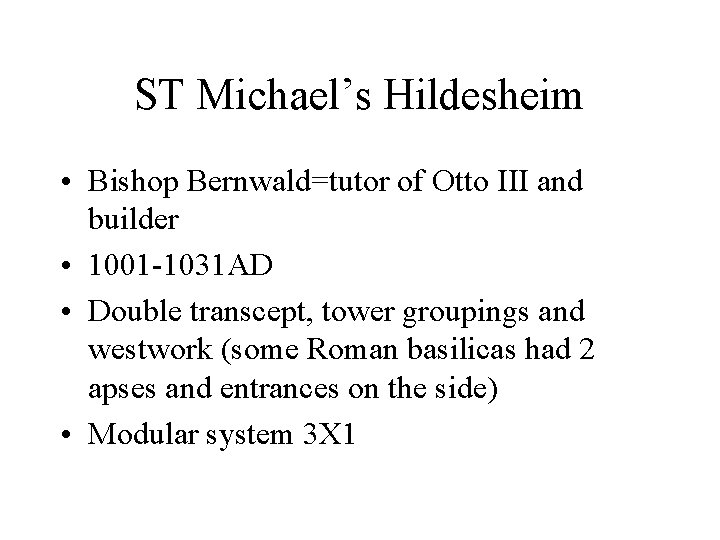 ST Michael’s Hildesheim • Bishop Bernwald=tutor of Otto III and builder • 1001 -1031