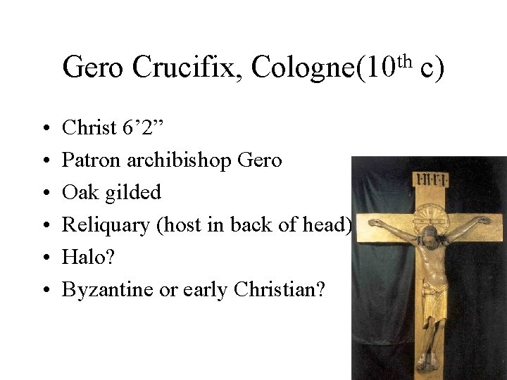 Gero Crucifix, • • • th Cologne(10 Christ 6’ 2” Patron archibishop Gero Oak