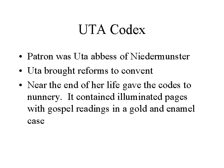 UTA Codex • Patron was Uta abbess of Niedermunster • Uta brought reforms to