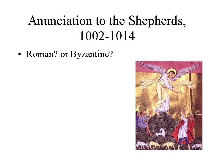 Anunciation to the Shepherds, 1002 -1014 • Roman? or Byzantine? 
