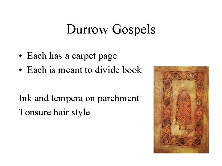 Durrow Gospels • Each has a carpet page • Each is meant to divide