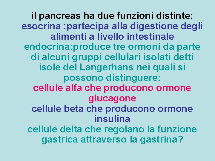 il pancreas ha due funzioni distinte: esocrina : partecipa alla digestione degli alimenti a