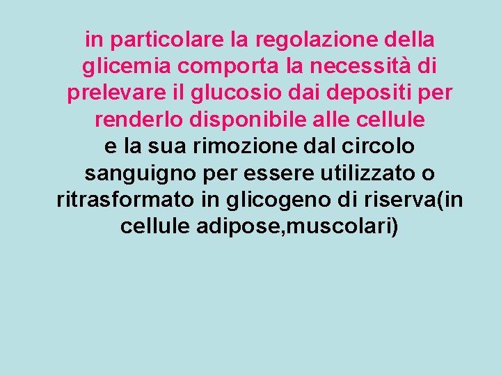 in particolare la regolazione della glicemia comporta la necessità di prelevare il glucosio dai