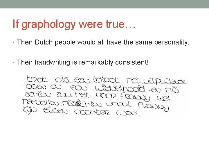If graphology were true… • Then Dutch people would all have the same personality.
