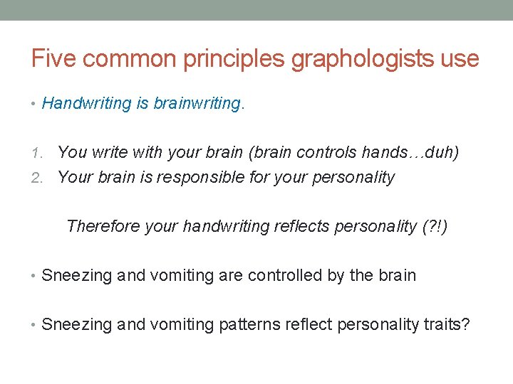 Five common principles graphologists use • Handwriting is brainwriting. 1. You write with your