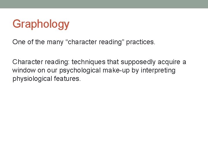 Graphology One of the many “character reading” practices. Character reading: techniques that supposedly acquire