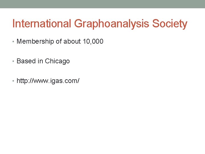 International Graphoanalysis Society • Membership of about 10, 000 • Based in Chicago •