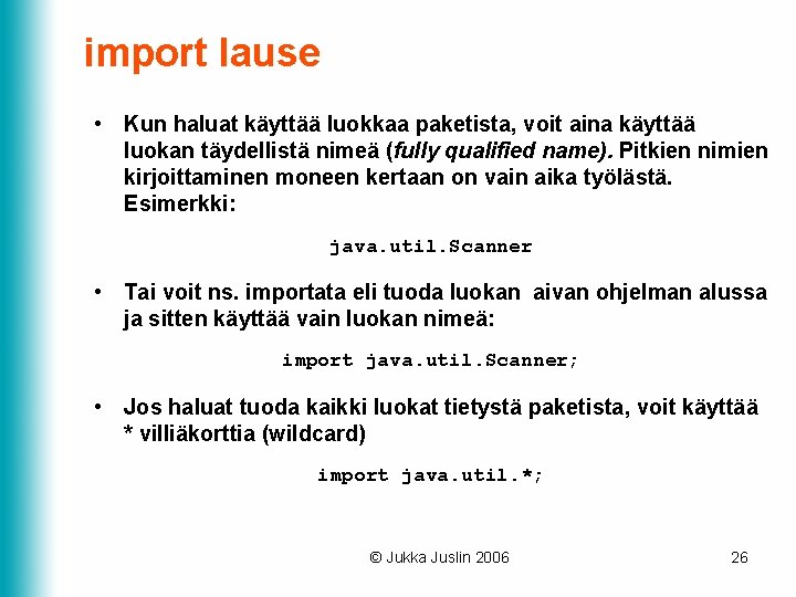 import lause • Kun haluat käyttää luokkaa paketista, voit aina käyttää luokan täydellistä nimeä
