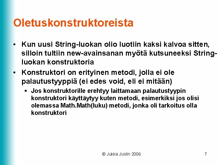 Oletuskonstruktoreista • Kun uusi String-luokan olio luotiin kaksi kalvoa sitten, silloin tultiin new-avainsanan myötä