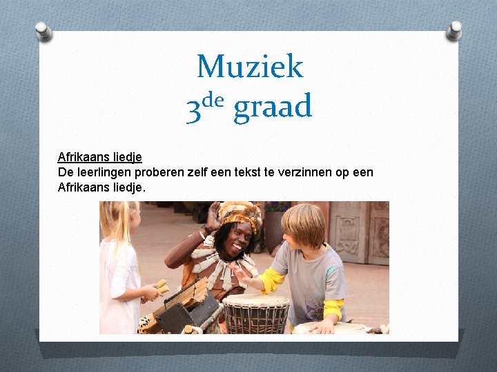 Muziek de 3 graad Afrikaans liedje De leerlingen proberen zelf een tekst te verzinnen