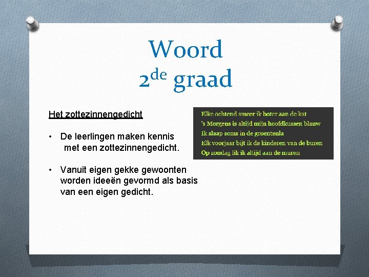 Woord de 2 graad Het zottezinnengedicht • De leerlingen maken kennis met een zottezinnengedicht.