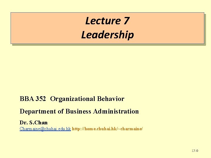 Lecture 7 Leadership BBA 352 Organizational Behavior Department of Business Administration Dr. S. Chan