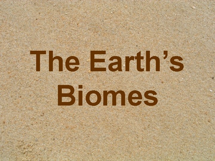 The Earth’s Biomes 