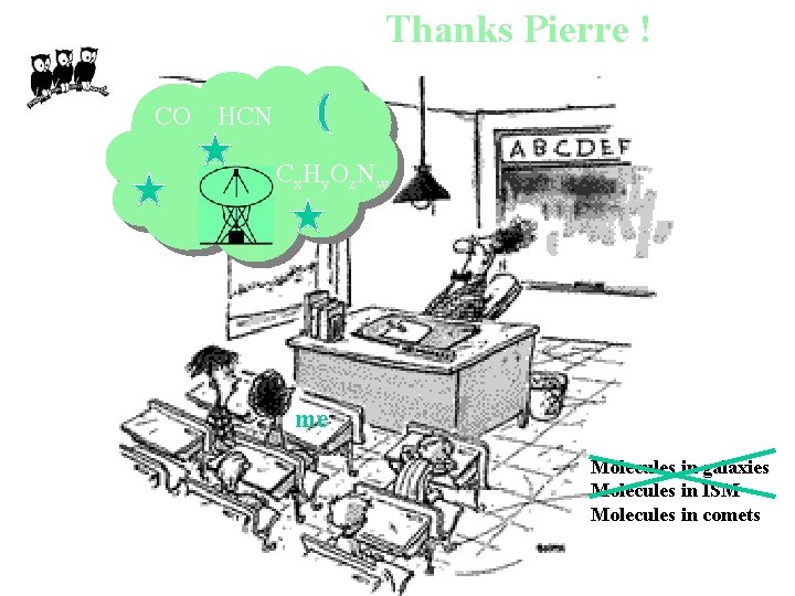 Thanks Pierre ! CO HCN Cx. Hy. Oz. Nw me Molecules in galaxies Molecules