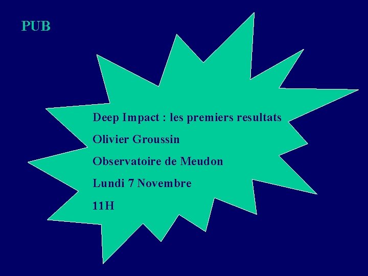 PUB Deep Impact : les premiers resultats Olivier Groussin Observatoire de Meudon Lundi 7