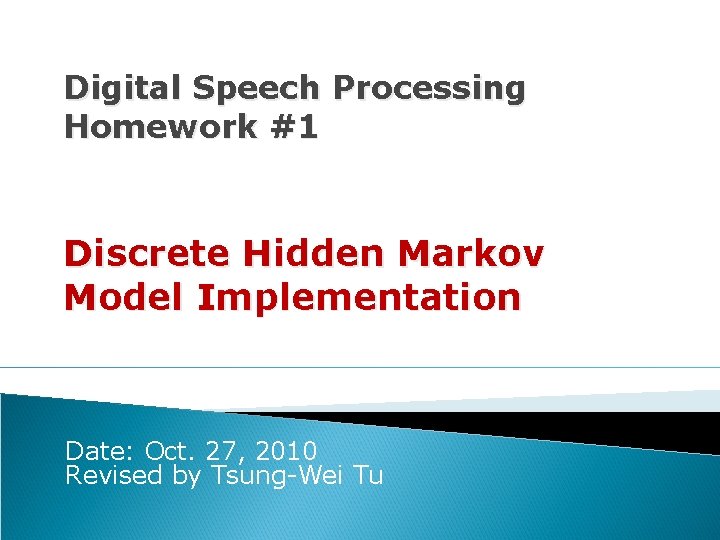 Digital Speech Processing Homework #1 Discrete Hidden Markov Model Implementation Date: Oct. 27, 2010