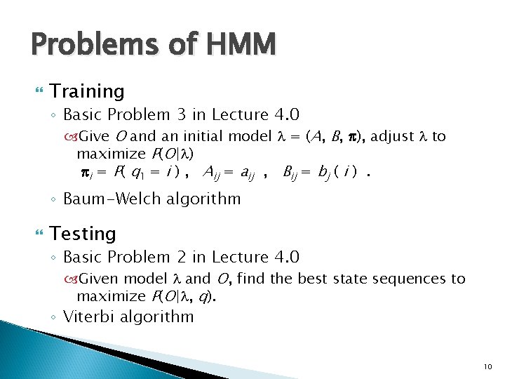 Problems of HMM Training ◦ Basic Problem 3 in Lecture 4. 0 Give O