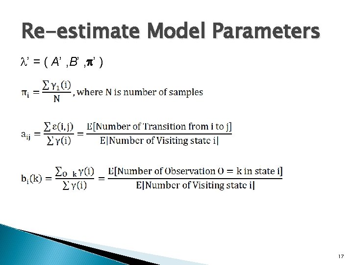 Re-estimate Model Parameters ’ = ( A’ , B’ , ’ ) 17 