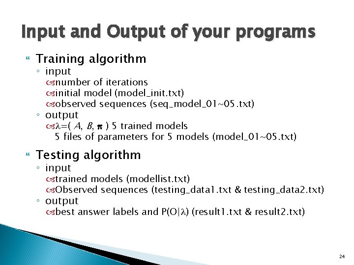 Input and Output of your programs Training algorithm ◦ input number of iterations initial