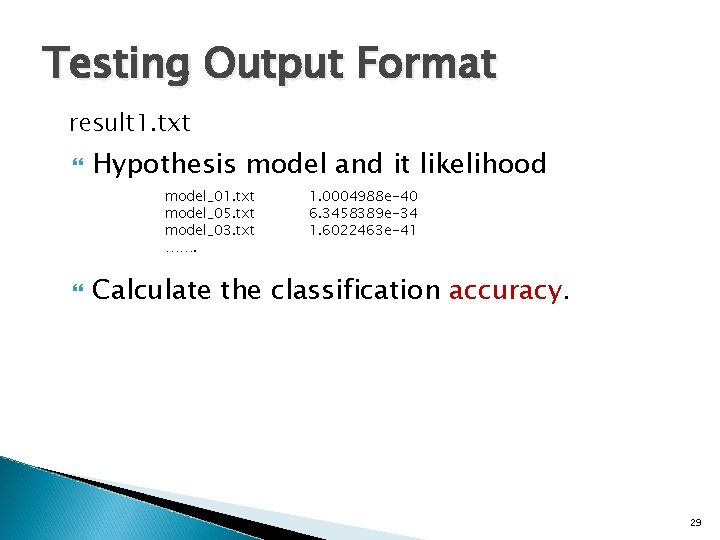 Testing Output Format result 1. txt Hypothesis model and it likelihood model_01. txt model_05.